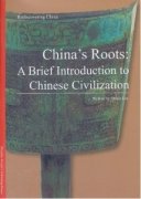 China'Roots:A Brief Introduction to Chinese Civilization