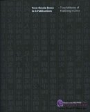 From Oracle Bones to E-Publications - Three Milennia of Publishing of China