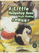 My First Chinese Storybook: Animals - A Little Hedgehog Goes Fruit Picking