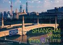 Shanghai Views Through Time