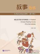 Selected Stories: A Practical Chinese Reading Course (Pre-intermediate)