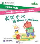 Chinese Paradise - Companion Reader (Level 1): My Name Is Xiaohuan