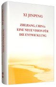 XI JINPING - ZHEJIANG, CHINA: EINE NEUE VISION FÜR DIE ENTWICKLUNG
