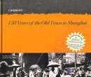 150 Years of the Old Town in Shanghai