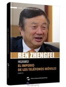 REN ZHENGFEI - Huawei: El Imperio de Los Teléfonos Móviles