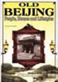 Old Beijing--People,Houses and Lifestyles